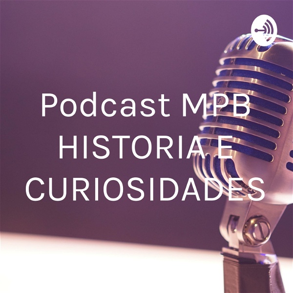 Artwork for Podcast MPB HISTORIA E CURIOSIDADES