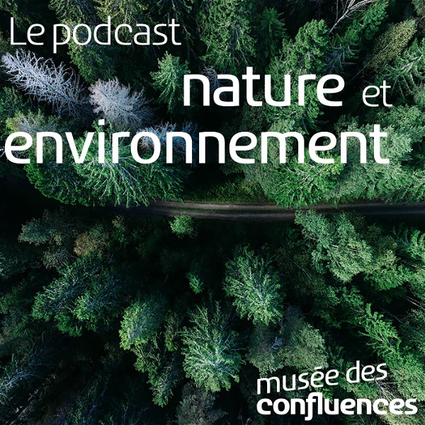 Artwork for Le podcast nature et environnement du musée des Confluences