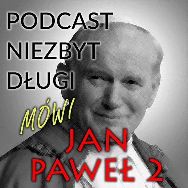 Artwork for Podcast niezbyt długi. Mówi Jan Paweł 2.