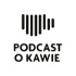 Podcast o Kawie