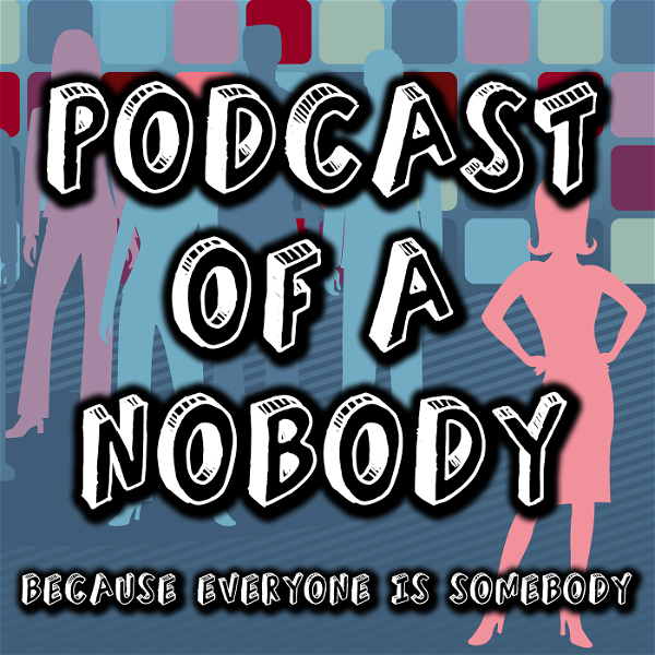 Artwork for Podcast of a Nobody