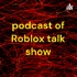 podcast of Roblox talk show