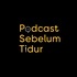 Podcast Sebelum Tidur