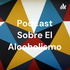 Podcast Sobre El Alcoholismo