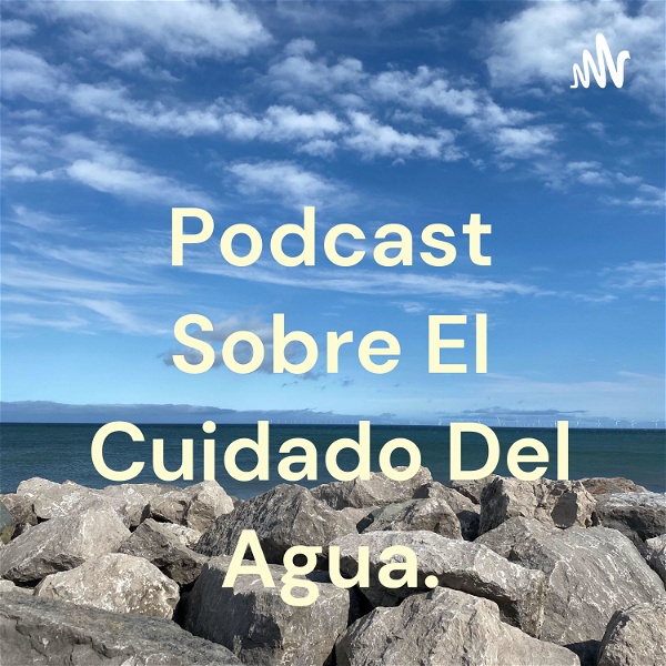 Artwork for Podcast Sobre "El Cuidado Del Agua"