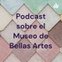 Podcast sobre el Museo de Bellas Artes