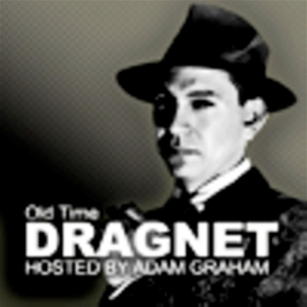 Artwork for The Old Time Dragnet Show With Adam Graham