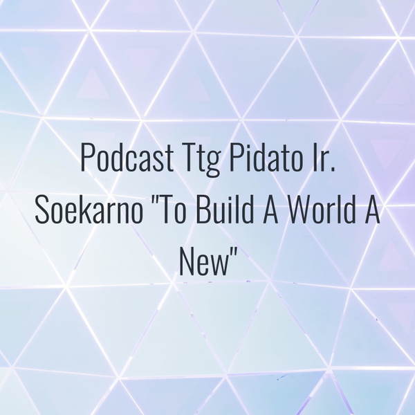 Artwork for Podcast Ttg Pidato Ir. Soekarno "To Build A World A New"