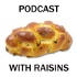 Podcast with Raisins