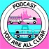 Podcast, you are all clear