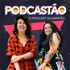 PODCASTÃO - O podcast da sapatão -