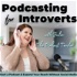 Podcasting for Introverts | How to Start a Podcast & Podcasting Tips for Introvert Entrepreneurs, Solopreneurs, & Online Coac