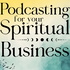 Podcasting for Your Spiritual Business