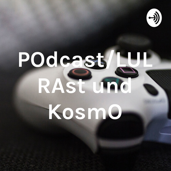 Artwork for POdcast/LUL RAst und KosmO