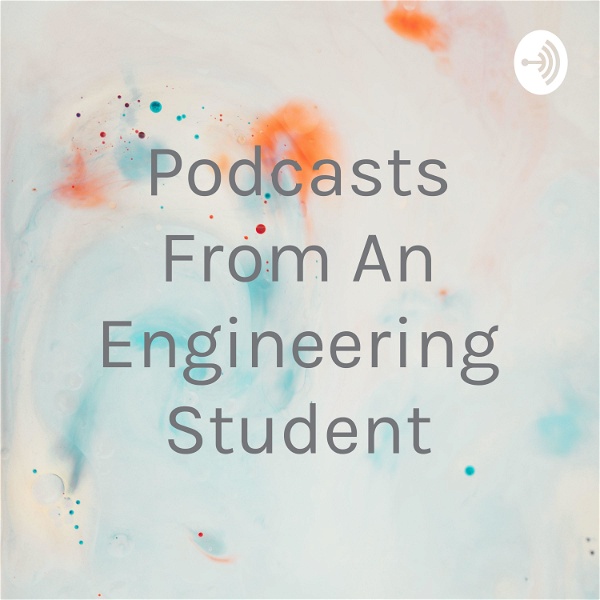 Artwork for Podcasts From An Engineering Student