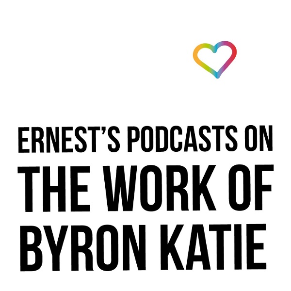 Artwork for Ernest’s Podcasts on The Work of Byron Katie