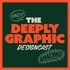 The Deeply Graphic Designcast - DGDC