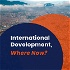 International Development, Where Now?