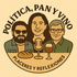 Política, pan y vino.