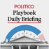 POLITICO Playbook Daily Briefing