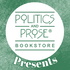 Politics and Prose Presents