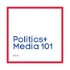 Politics + Media 101
