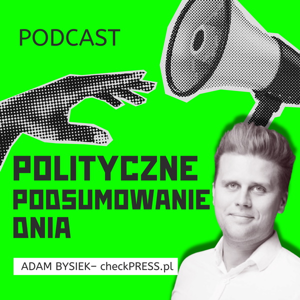 Artwork for Adam Bysiek – Polityczne podsumowanie dnia
