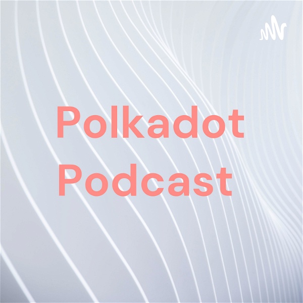 Artwork for Polkadot Podcast