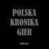 Polska Kronika Gier - Podcast