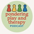 Pondering Play and Therapy Podcast