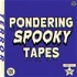 Pondering Spooky Tapes