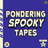 Pondering Spooky Tapes