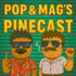 Pop & Mag’s Pinecast