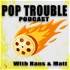 Pop Trouble! The Root of all things Cinema