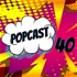 POPcast 40