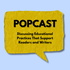 PoPCast: Discussing Educational Practices that Support Readers and Writers