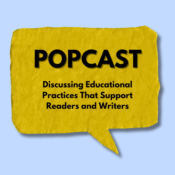 Artwork for PoPCast: Discussing Educational Practices that Support Readers and Writers