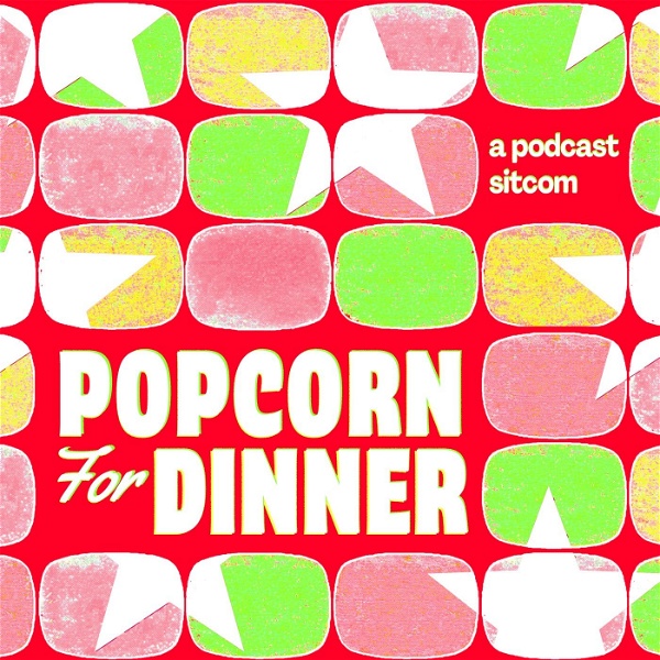 Artwork for Popcorn for Dinner: A Podcast Sitcom