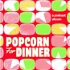 Popcorn for Dinner: A Podcast Sitcom