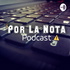 Por La Nota Podcast