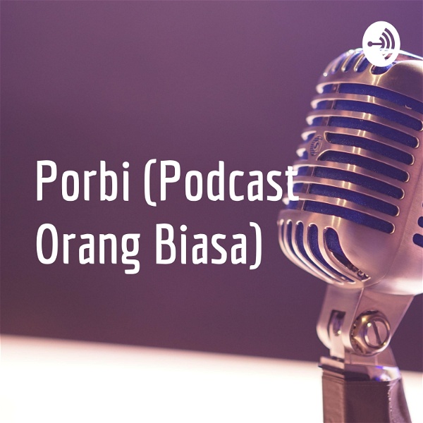 Artwork for Porbi (Podcast Orang Biasa)