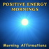 Positive Energy Mornings | Daily Affirmations