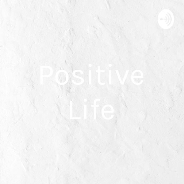 Artwork for Positive Life