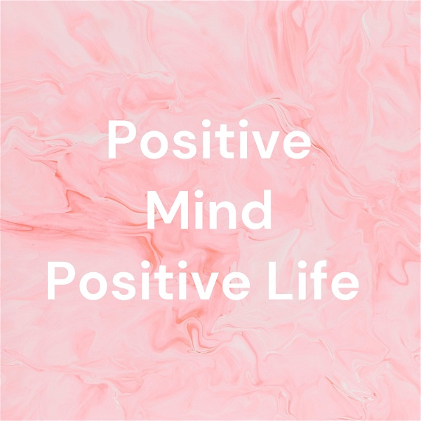 Artwork for Positive Mind Positive Life
