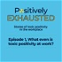 Positively Exhausted - Stories of Toxic Positivity in the Workplace