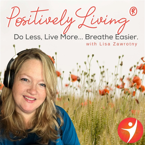 Artwork for Positively Living®: Do Less, Live More... Breathe Easier.