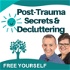 Post Trauma Secrets & Decluttering
