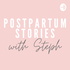 Postpartum Stories With Steph