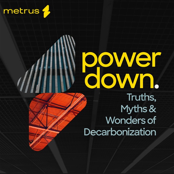 Artwork for Power Down: The Truths, Myths & Wonders of Decarbonization