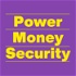 Power, Money, Security